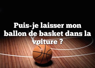 Puis-je laisser mon ballon de basket dans la voiture ?